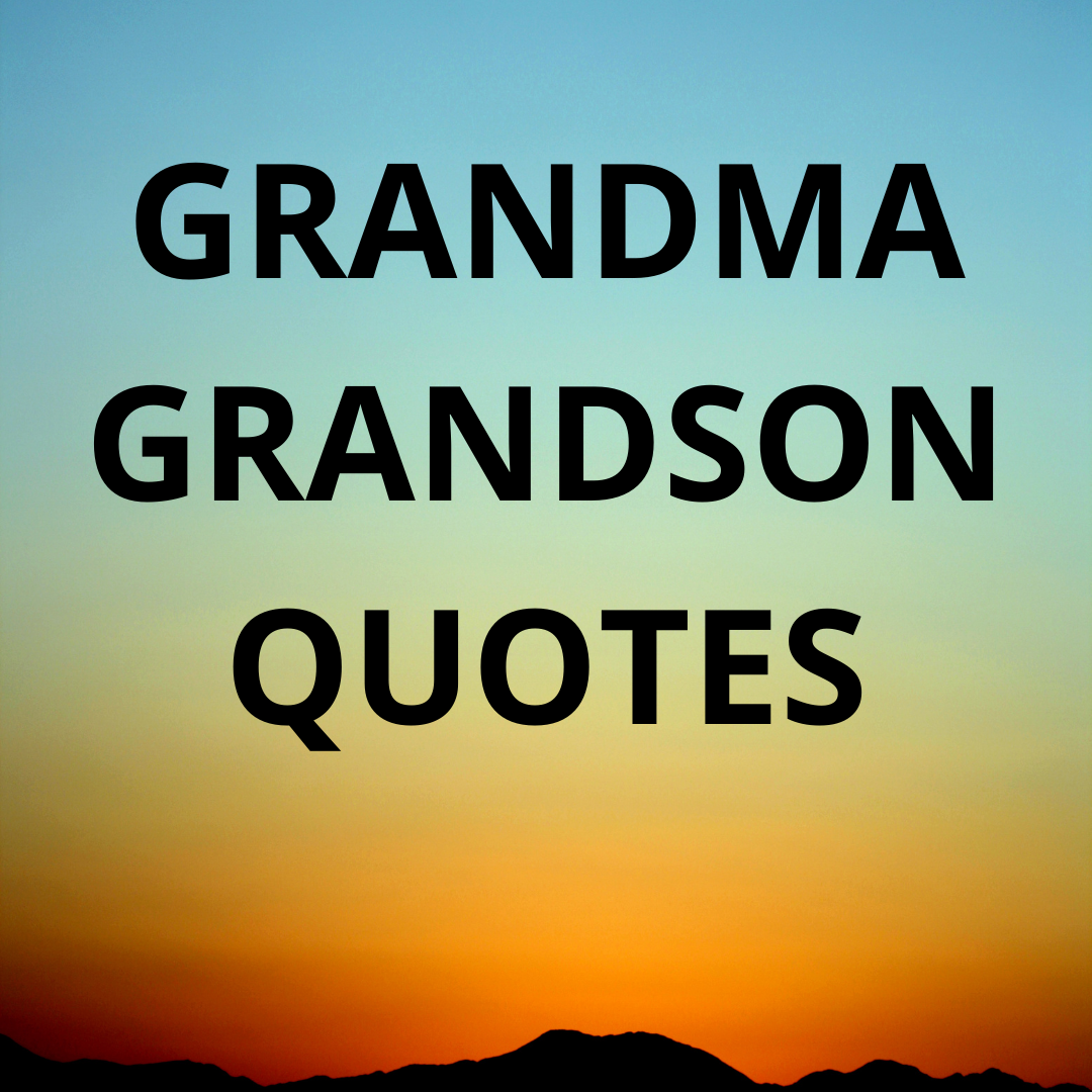 100+ BEST GRANDSON QUOTES - Grandparents adore Grandchildren