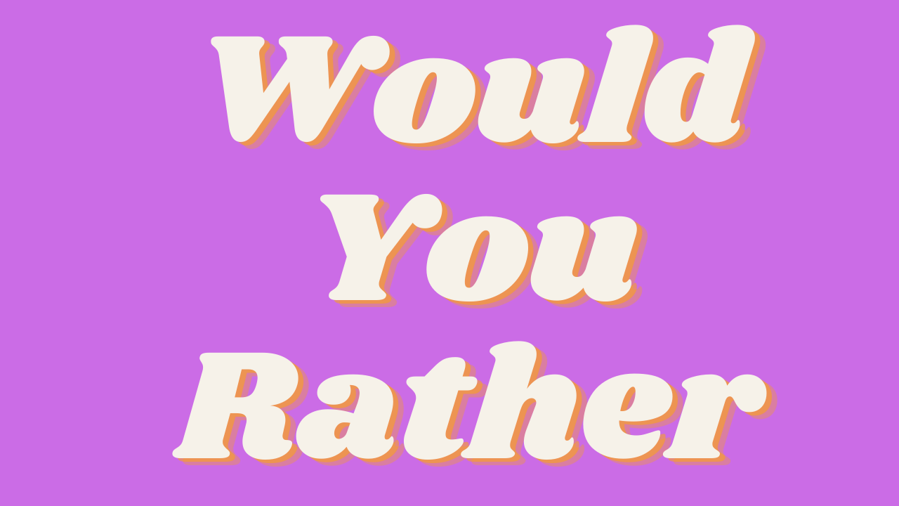 184 FUN QUESTIONS FOR KIDS “WOULD YOU RATHER”