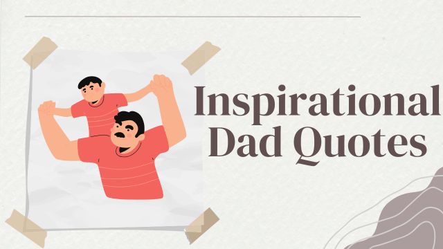 INSPIRATIONAL DAD QUOTES TO CELEBRATE FATHERHOOD